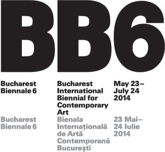 Bucharest Biennale 6 / Bükreş,  Romanya 23 Mayıs – 24 Temmuz 2014